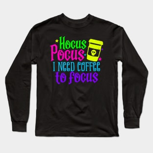 Hocus Pocus I need Coffee to Focus Long Sleeve T-Shirt